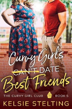 [The Curvy Girls Club 05] • Curvy Girls Can't Date Best Friends
